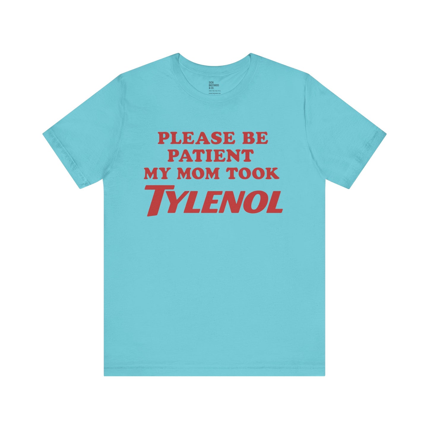 Please Be Patient – My Mom Took Tylenol Tee