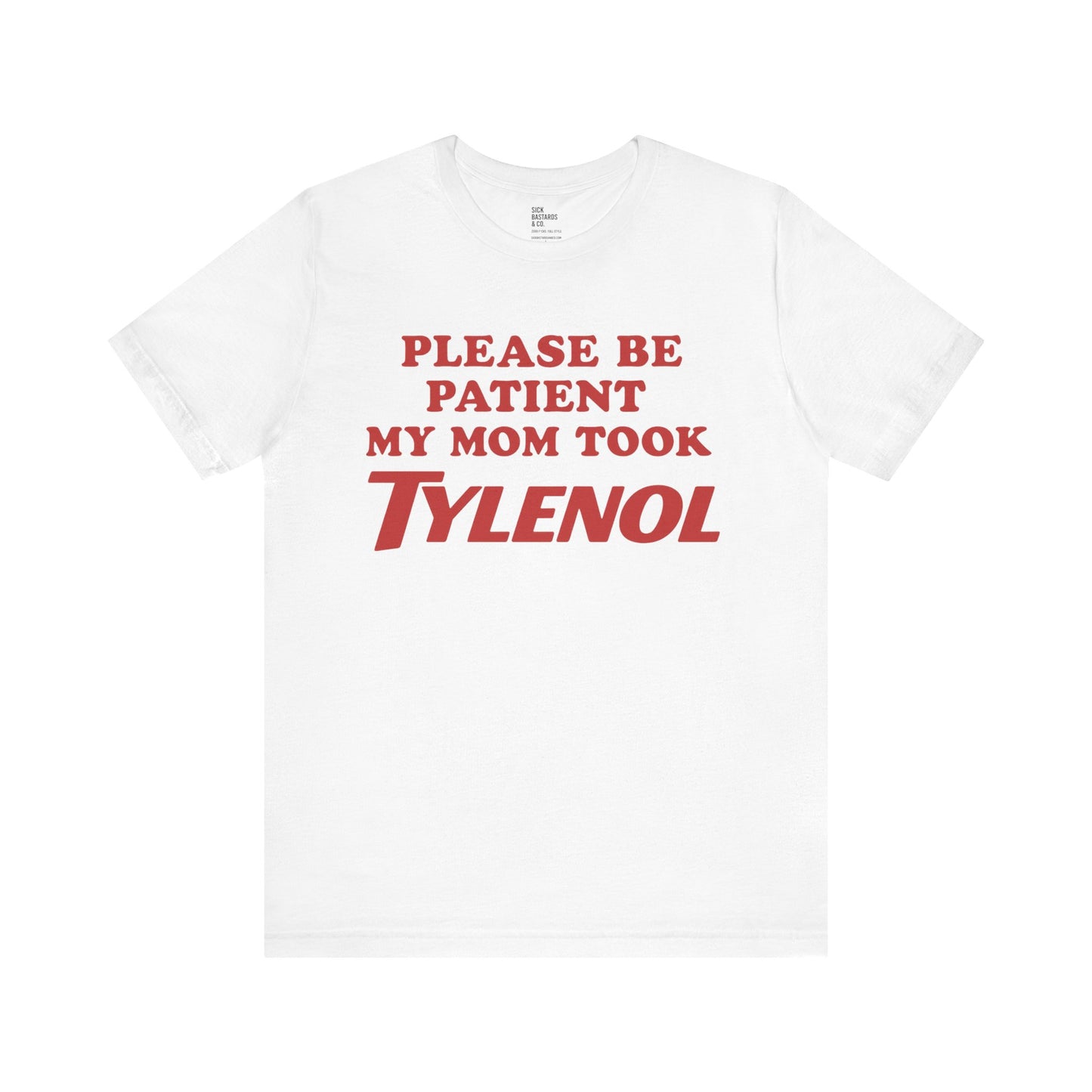 Please Be Patient – My Mom Took Tylenol Tee
