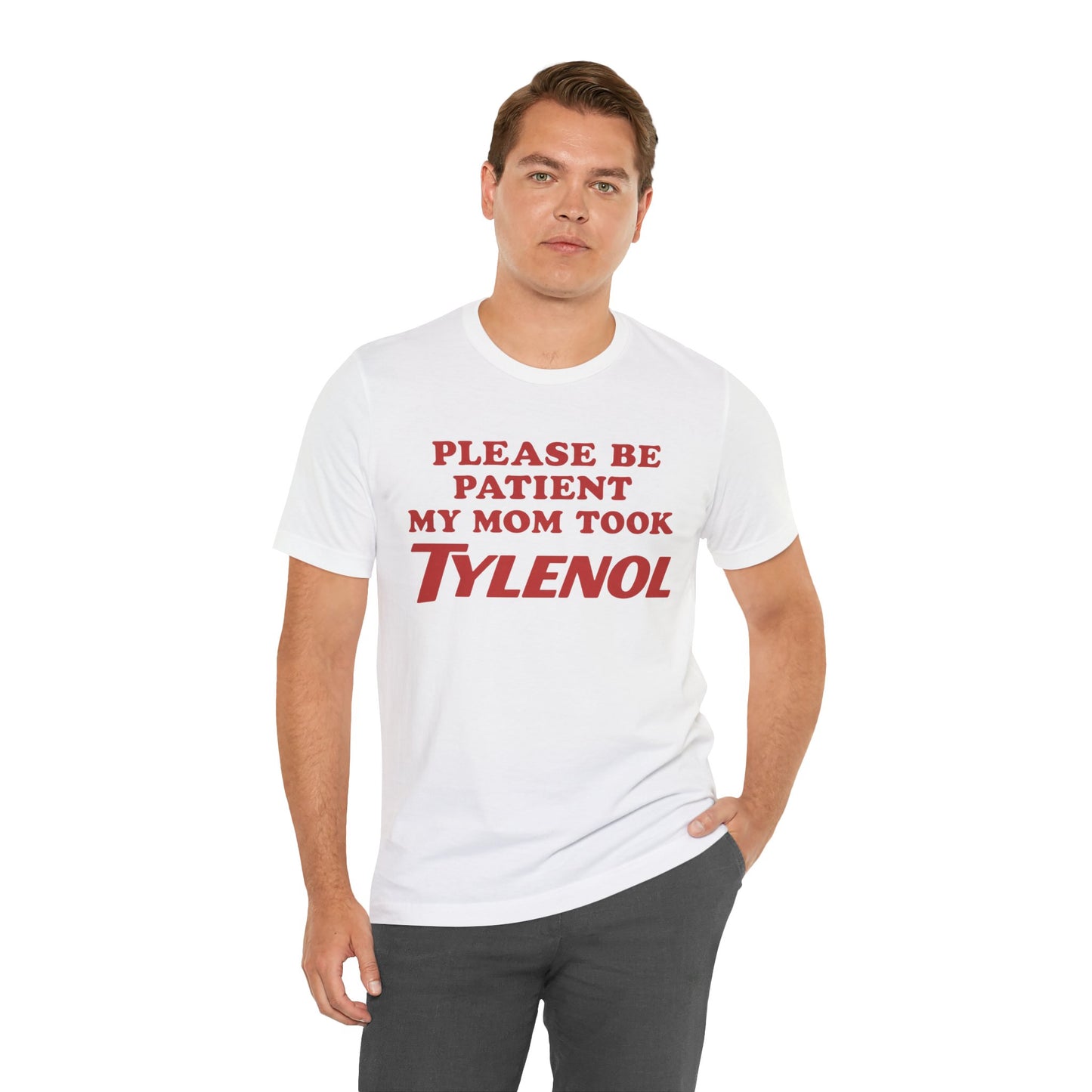Please Be Patient – My Mom Took Tylenol Tee
