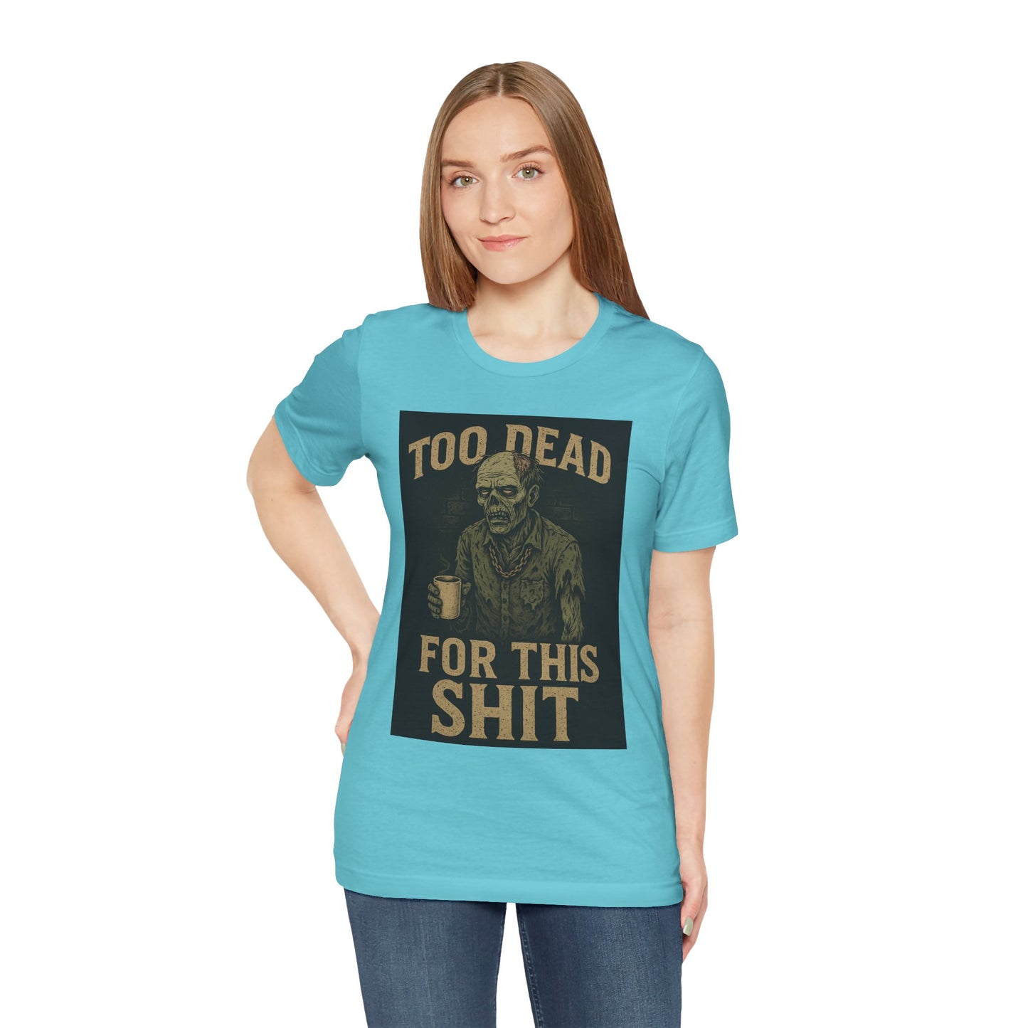 Too Dead For This Sh*t – Zombie Tee for the Burnt-Out & Barely Breathing