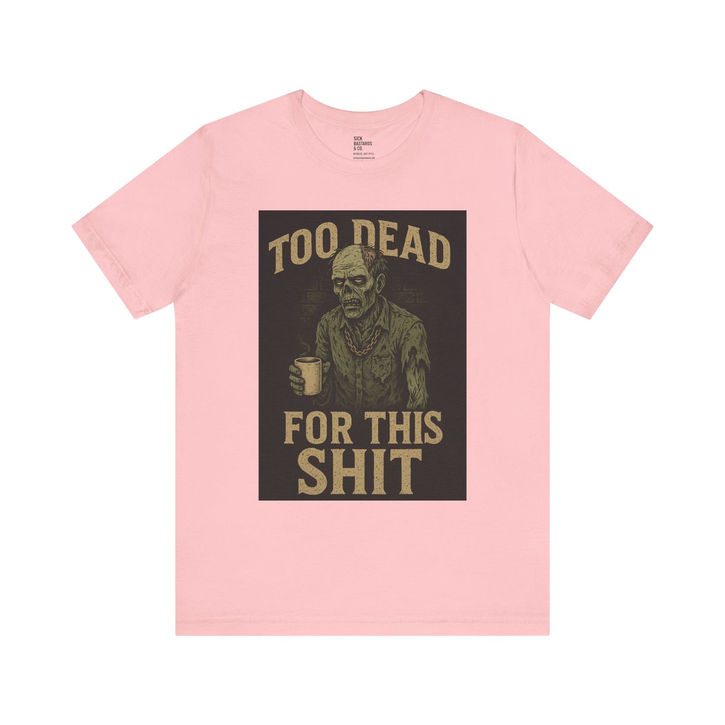 Too Dead For This Sh*t – Zombie Tee for the Burnt-Out & Barely Breathing