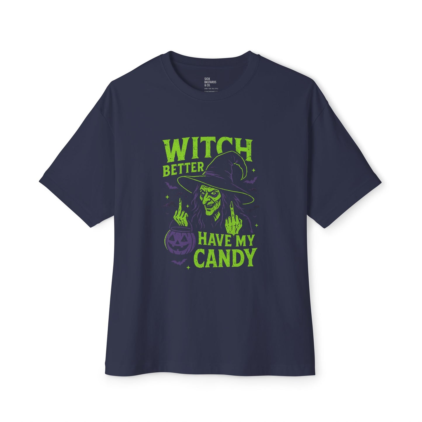 Witch Better Have My Candy | Sick Bastards & Co. Oversized Halloween Tee | Funny Witch Graphic Shirt | Unisex Spooky Costume Top
