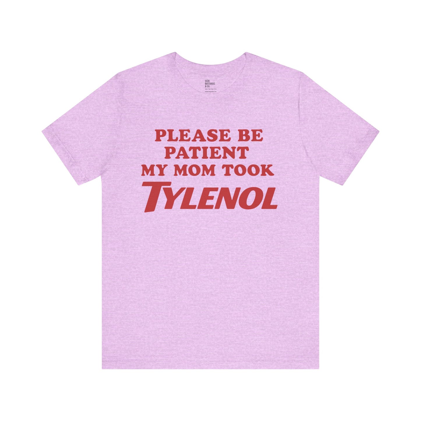 Please Be Patient – My Mom Took Tylenol Tee