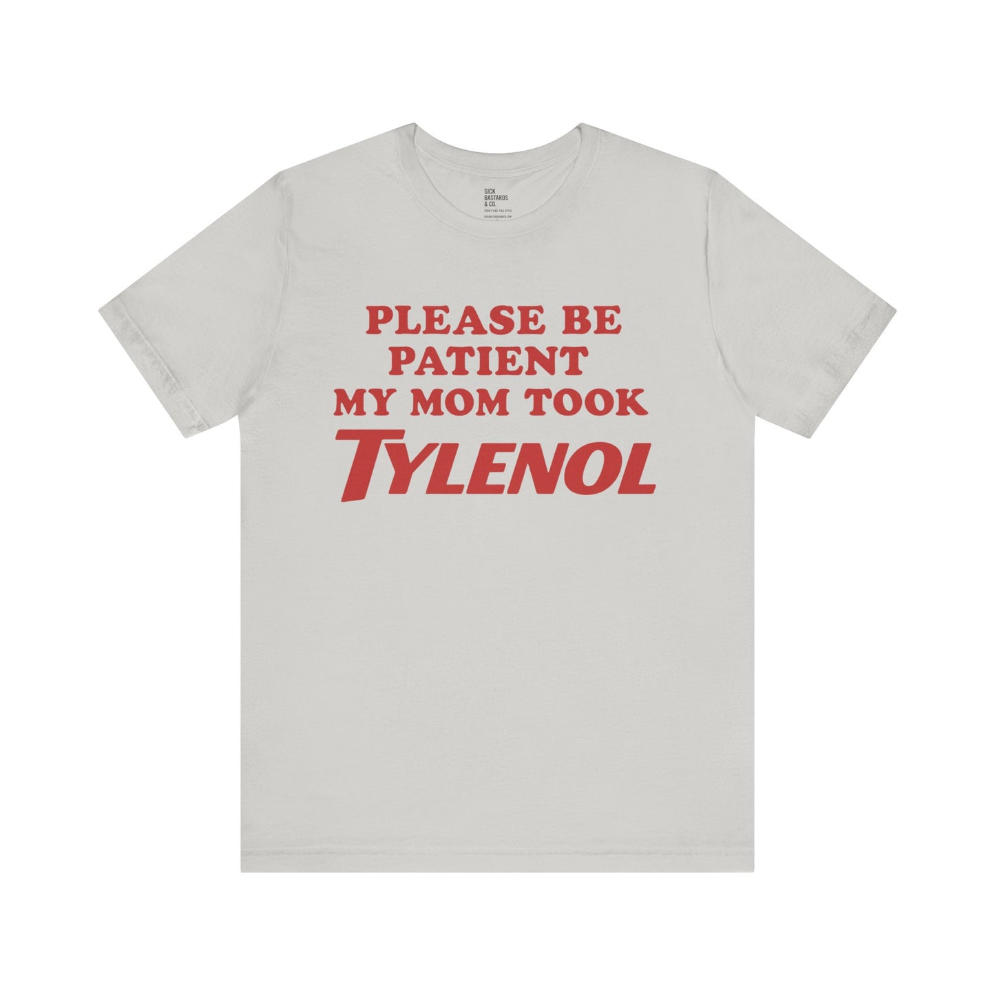 Please Be Patient – My Mom Took Tylenol Tee