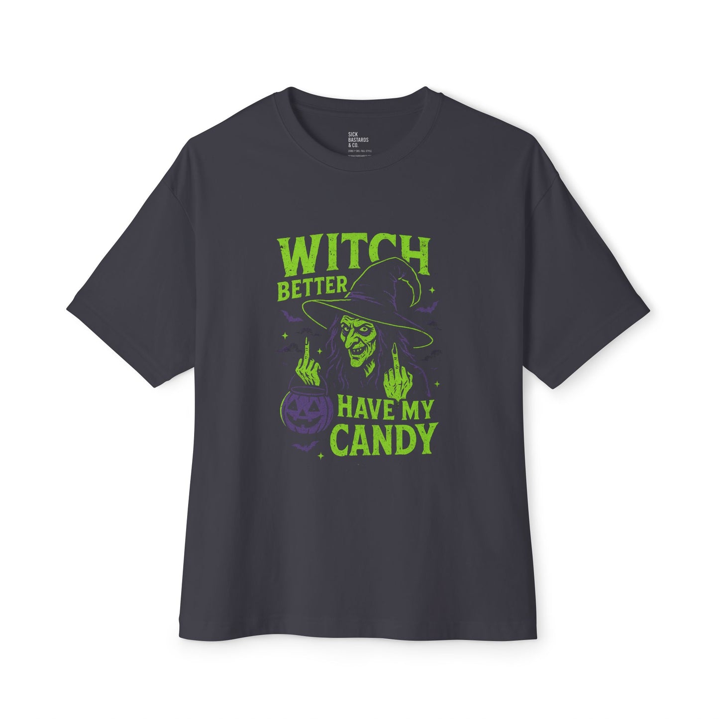 Witch Better Have My Candy | Sick Bastards & Co. Oversized Halloween Tee | Funny Witch Graphic Shirt | Unisex Spooky Costume Top