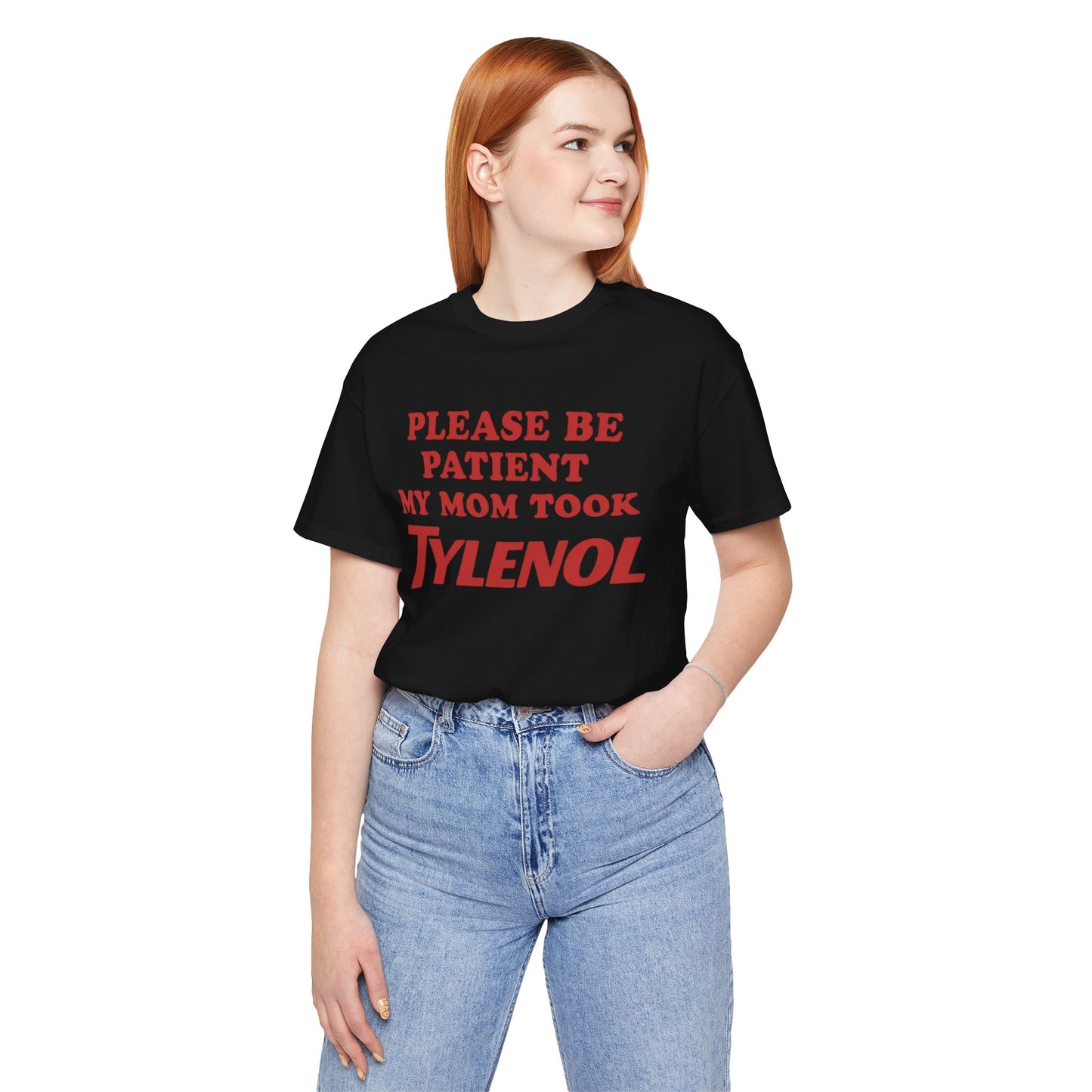 Please Be Patient – My Mom Took Tylenol Tee