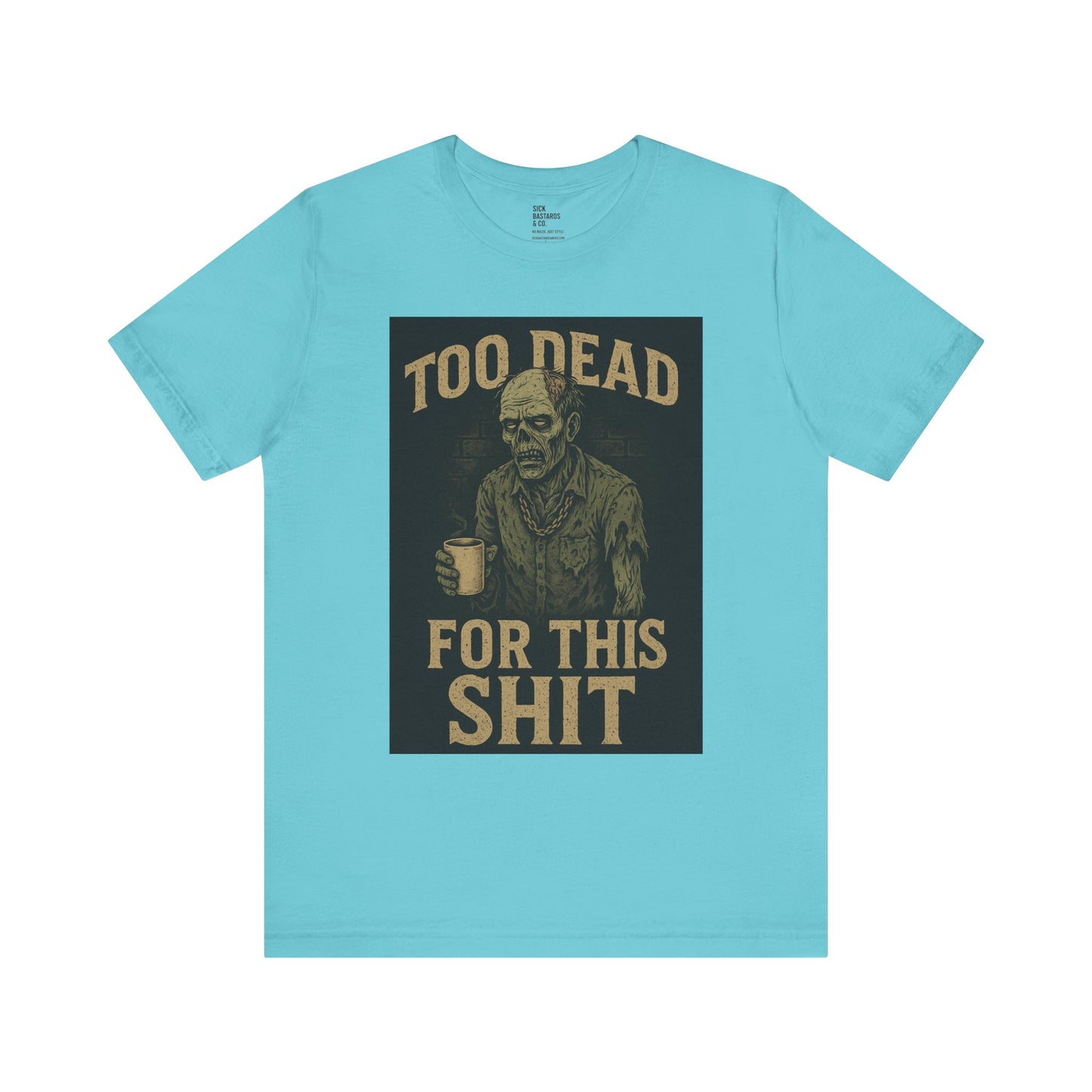 Too Dead For This Sh*t – Zombie Tee for the Burnt-Out & Barely Breathing